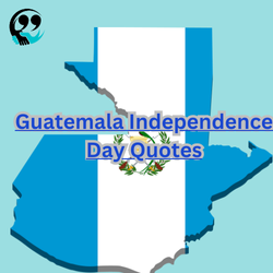 Latest 90+ Guatemala Independence Day Quotes