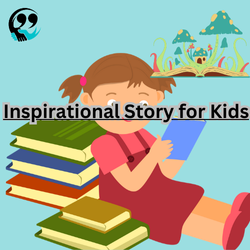 Inspirational Story for Kids –  5 Latest Stories to Inspire