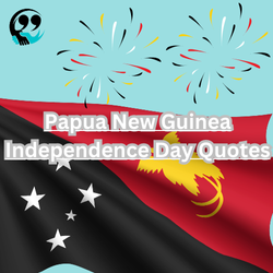 Latest 20+ Papua New Guinea Independence Day Quotes